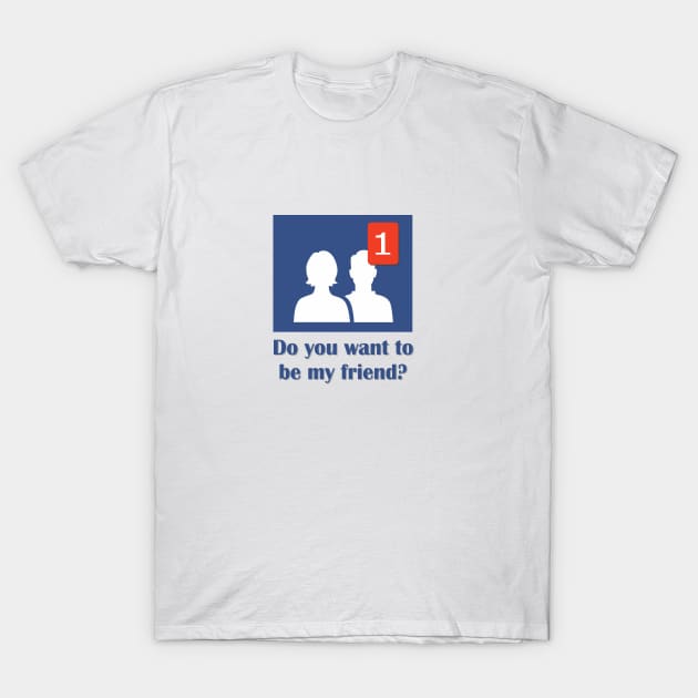 facebook new friend T-Shirt by atizadorgris